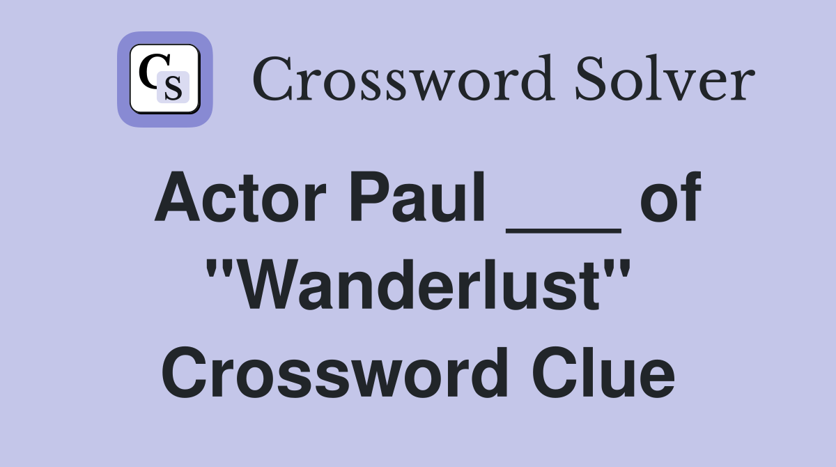 Actor Paul ___ of "Wanderlust" Crossword Clue