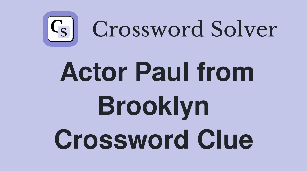 Actor Paul from Brooklyn Crossword Clue