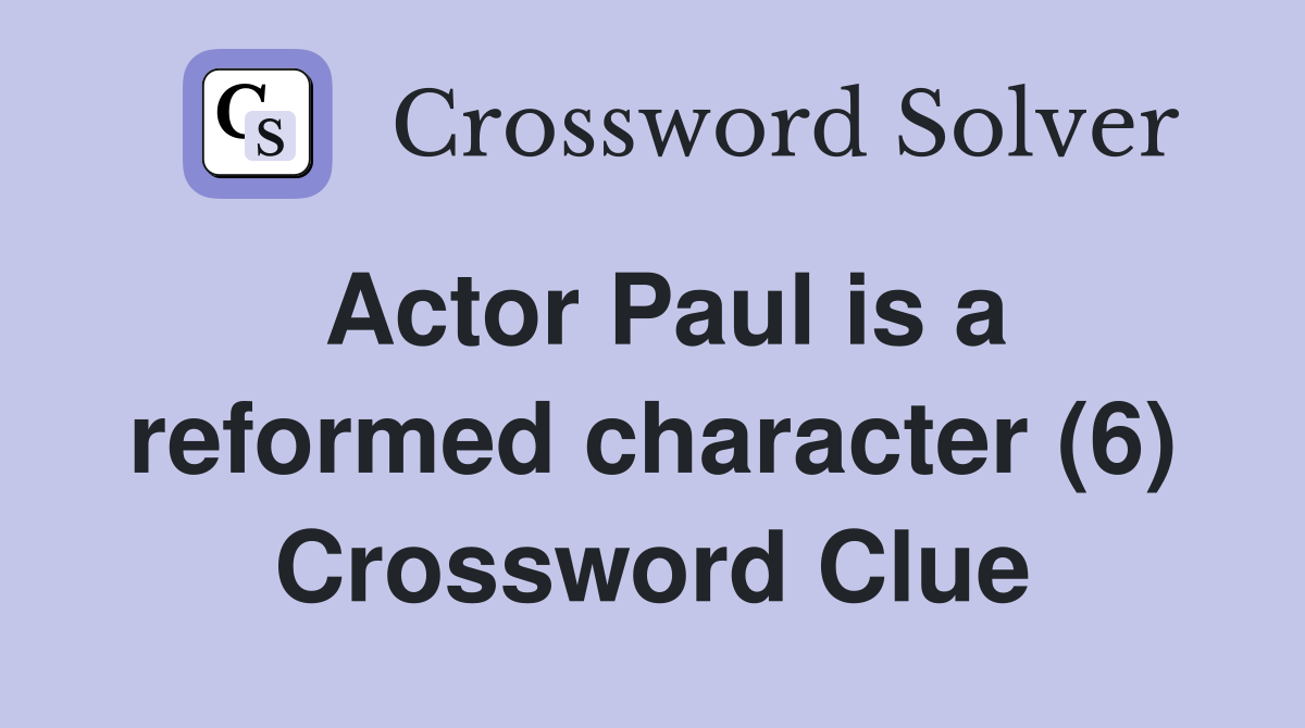 Actor Paul is a reformed character (6) Crossword Clue