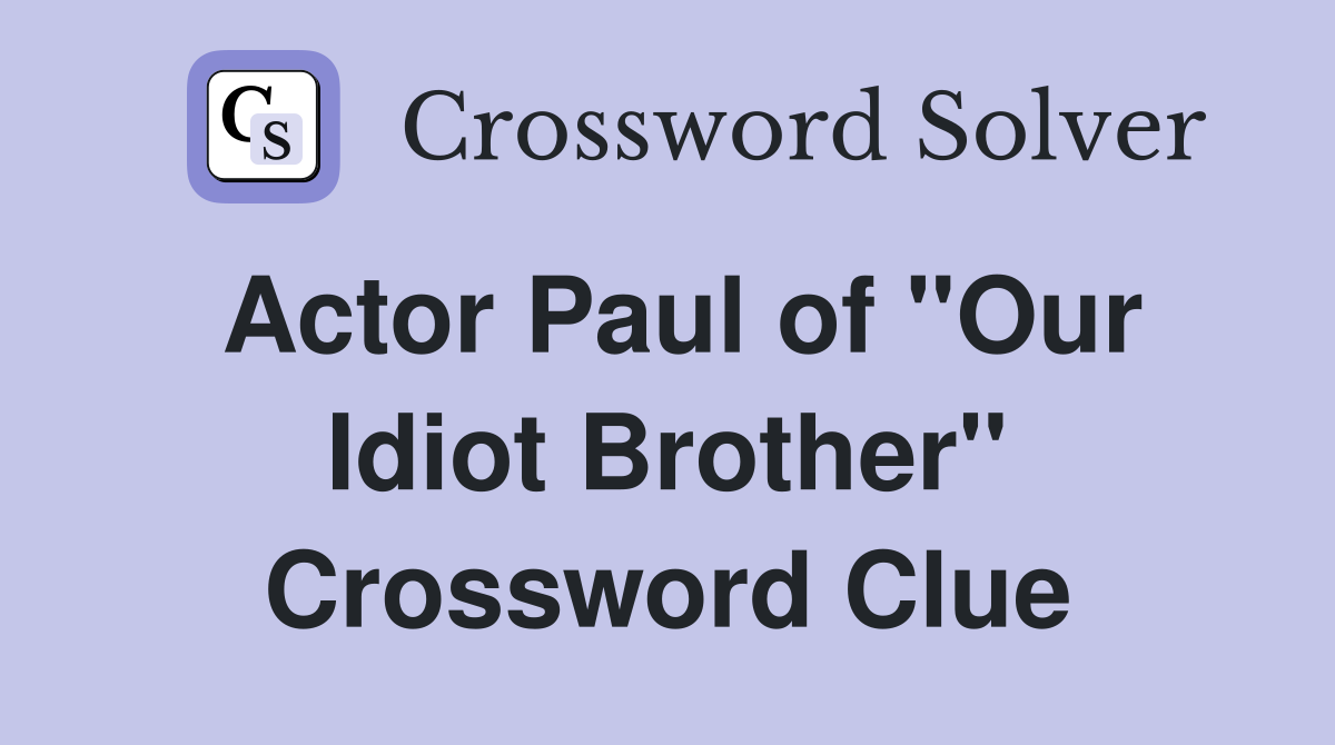 Actor Paul of "Our Idiot Brother" Crossword Clue