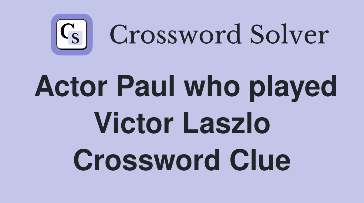 Actor Paul who played Victor Laszlo Crossword Clue