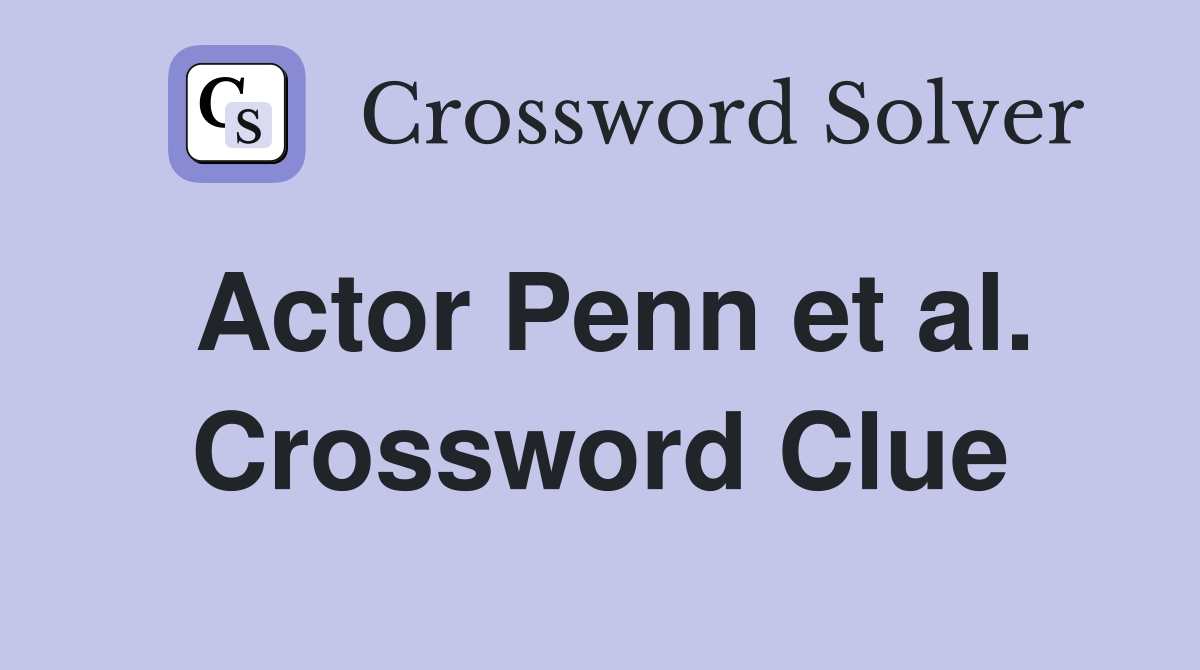 Actor Penn et al. Crossword Clue