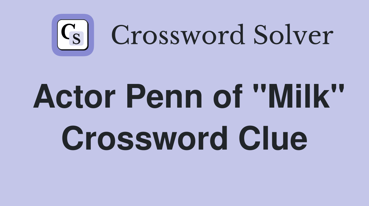 Actor Penn of "Milk" Crossword Clue