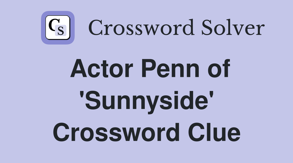 Actor Penn of 'Sunnyside' Crossword Clue
