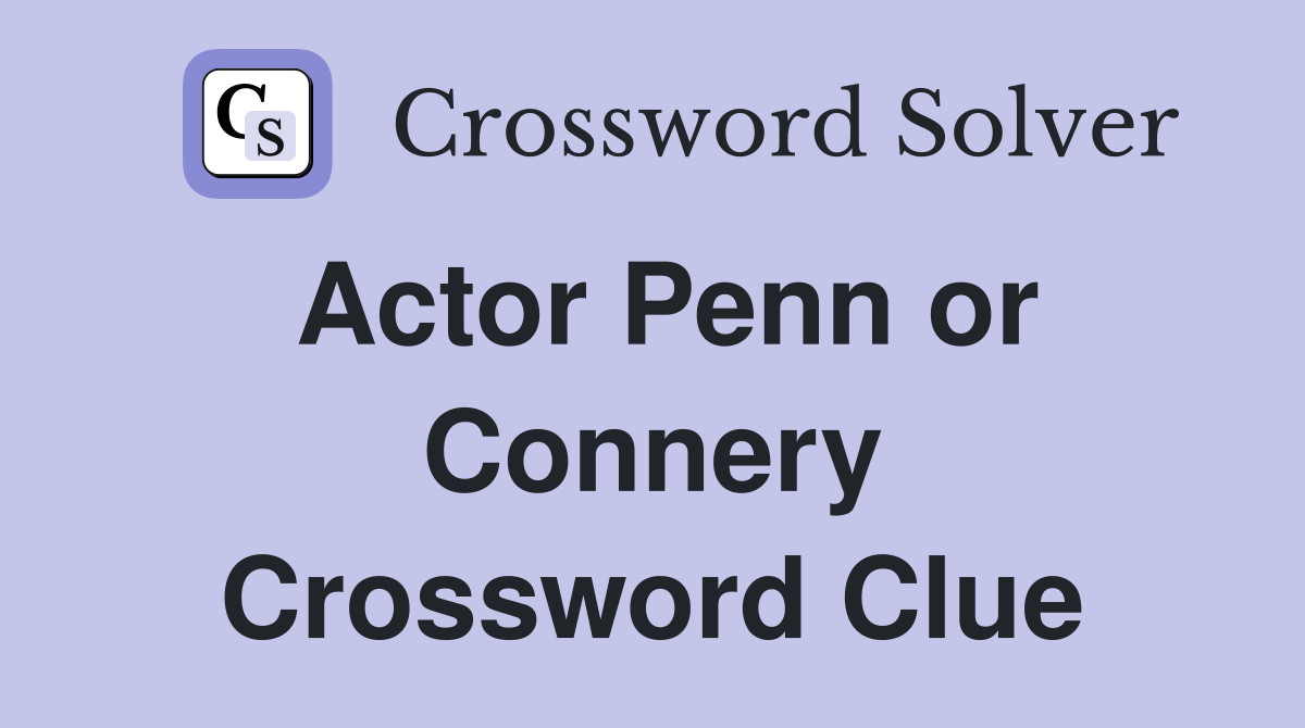 Actor Penn or Connery Crossword Clue