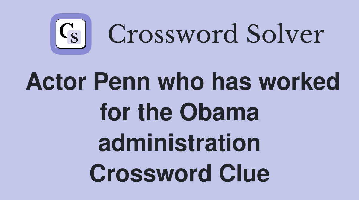 Actor Penn who has worked for the Obama administration Crossword Clue