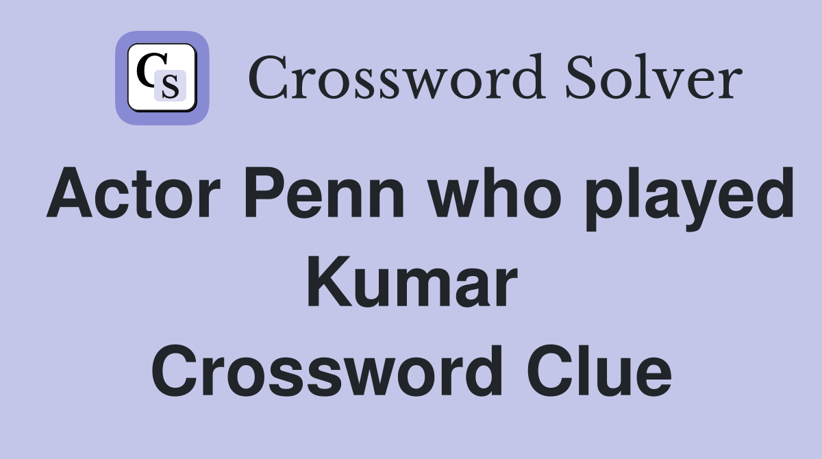 Actor Penn who played Kumar Crossword Clue