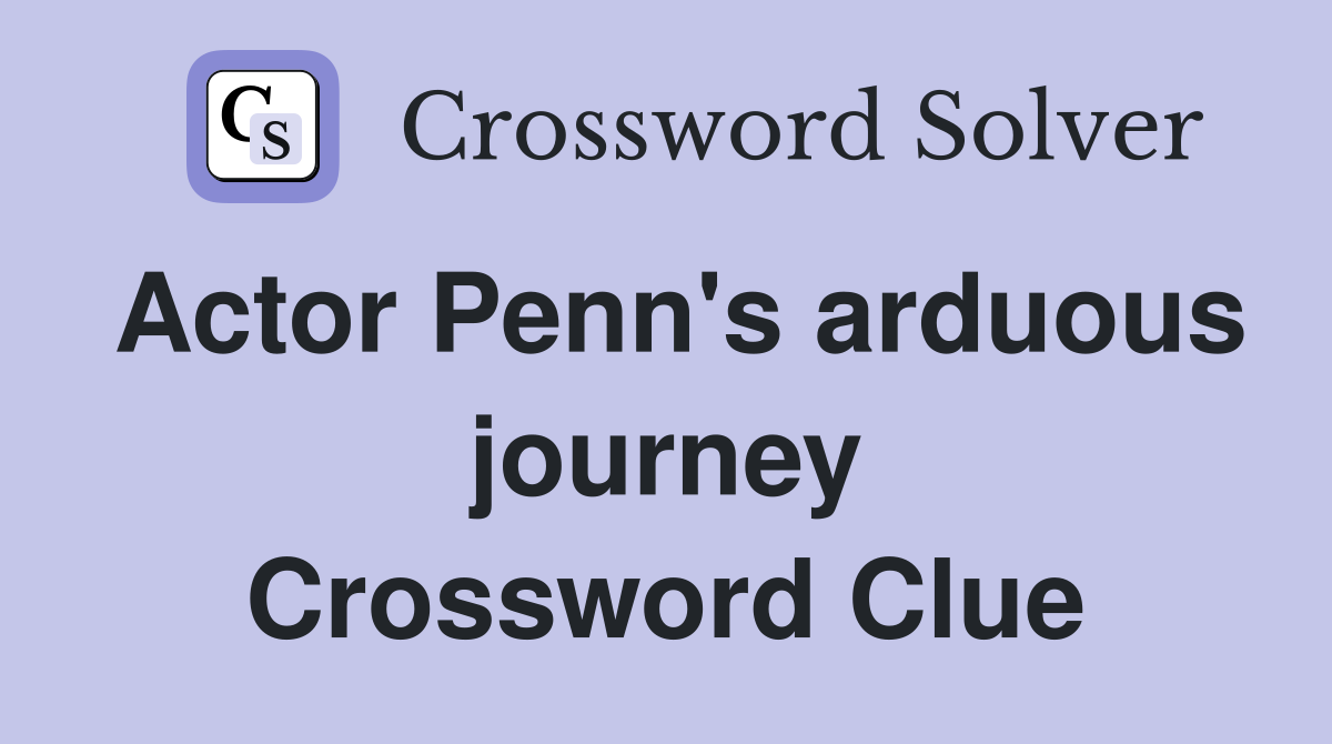 Actor Penn's arduous journey Crossword Clue