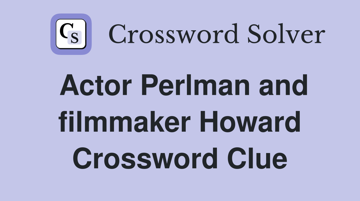 Actor Perlman and filmmaker Howard Crossword Clue