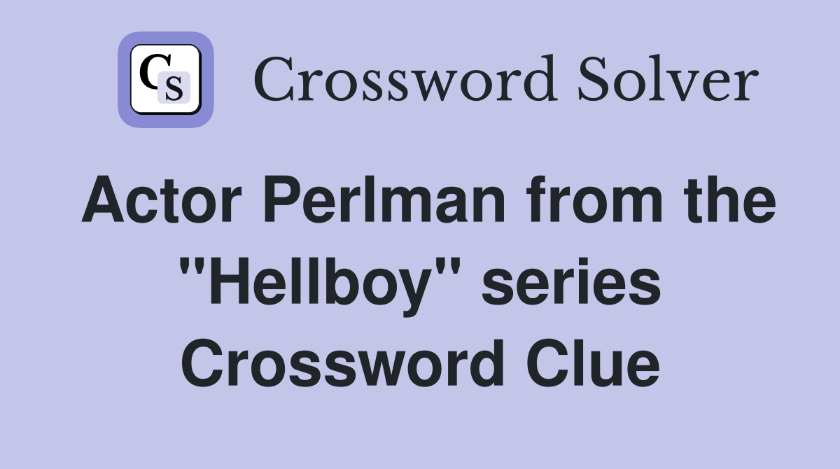 Actor Perlman from the "Hellboy" series Crossword Clue