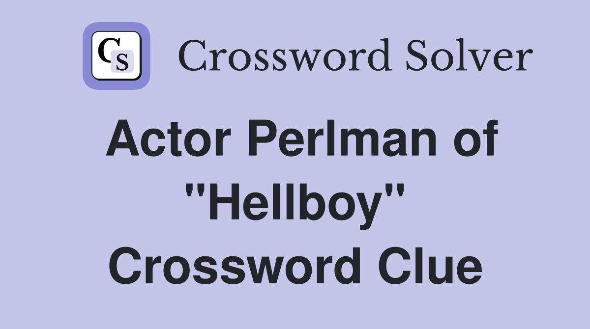 Actor Perlman of "Hellboy" Crossword Clue