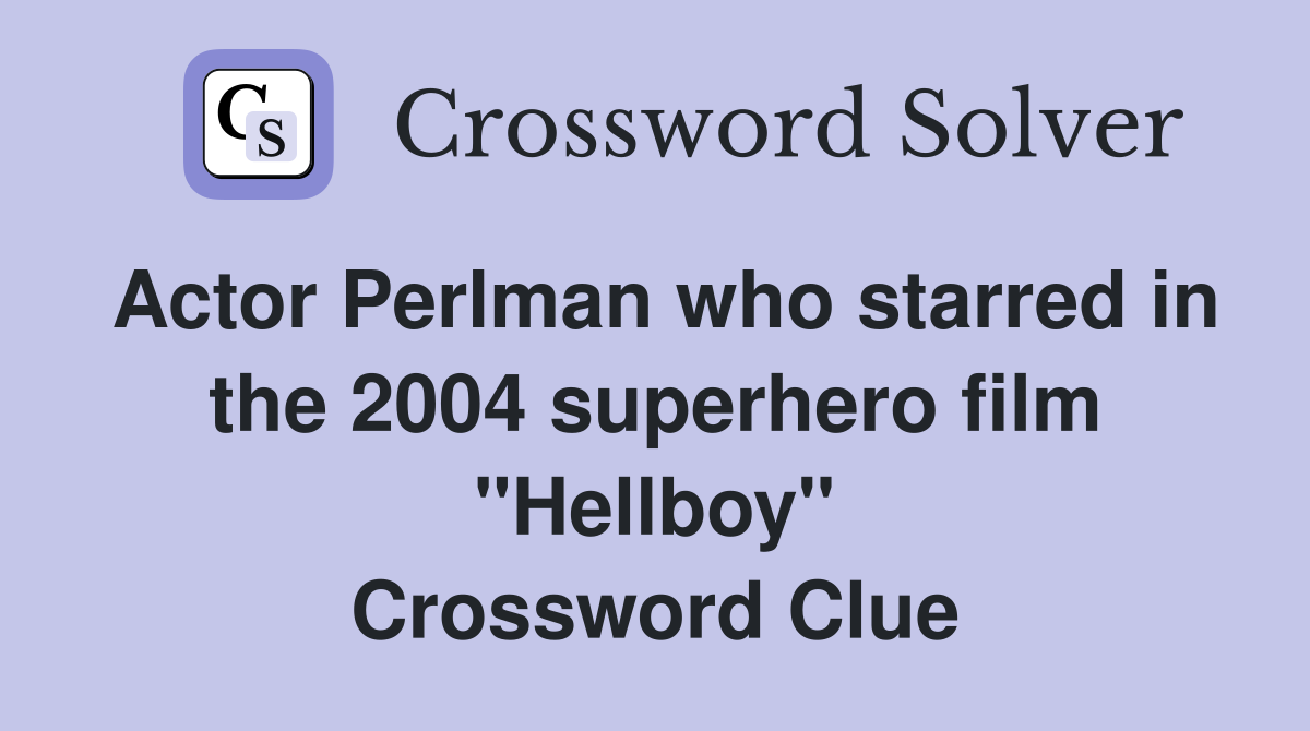 Actor Perlman who starred in the 2004 superhero film "Hellboy" Crossword Clue