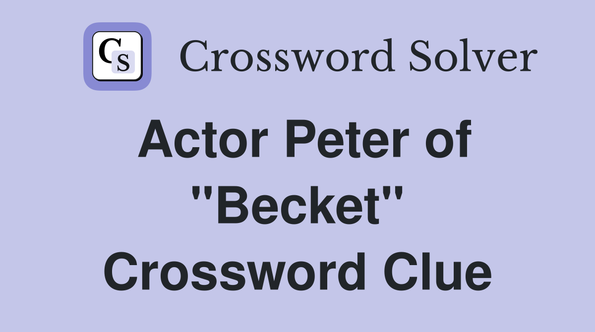 Actor Peter of "Becket" Crossword Clue