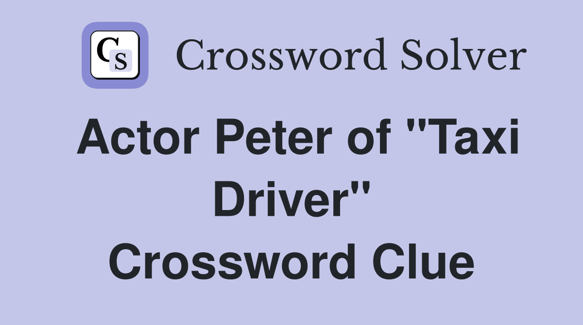 Actor Peter of "Taxi Driver" Crossword Clue