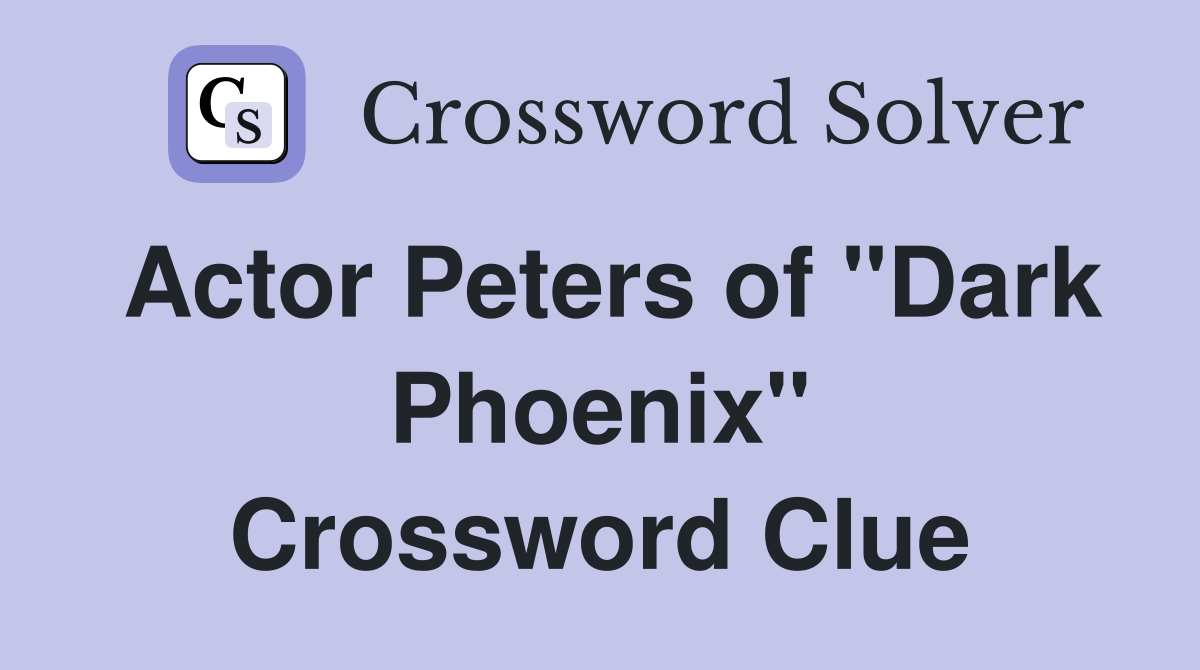 Actor Peters of "Dark Phoenix" Crossword Clue
