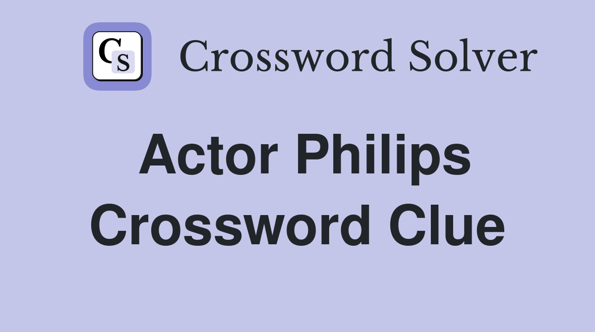 Actor Philips Crossword Clue