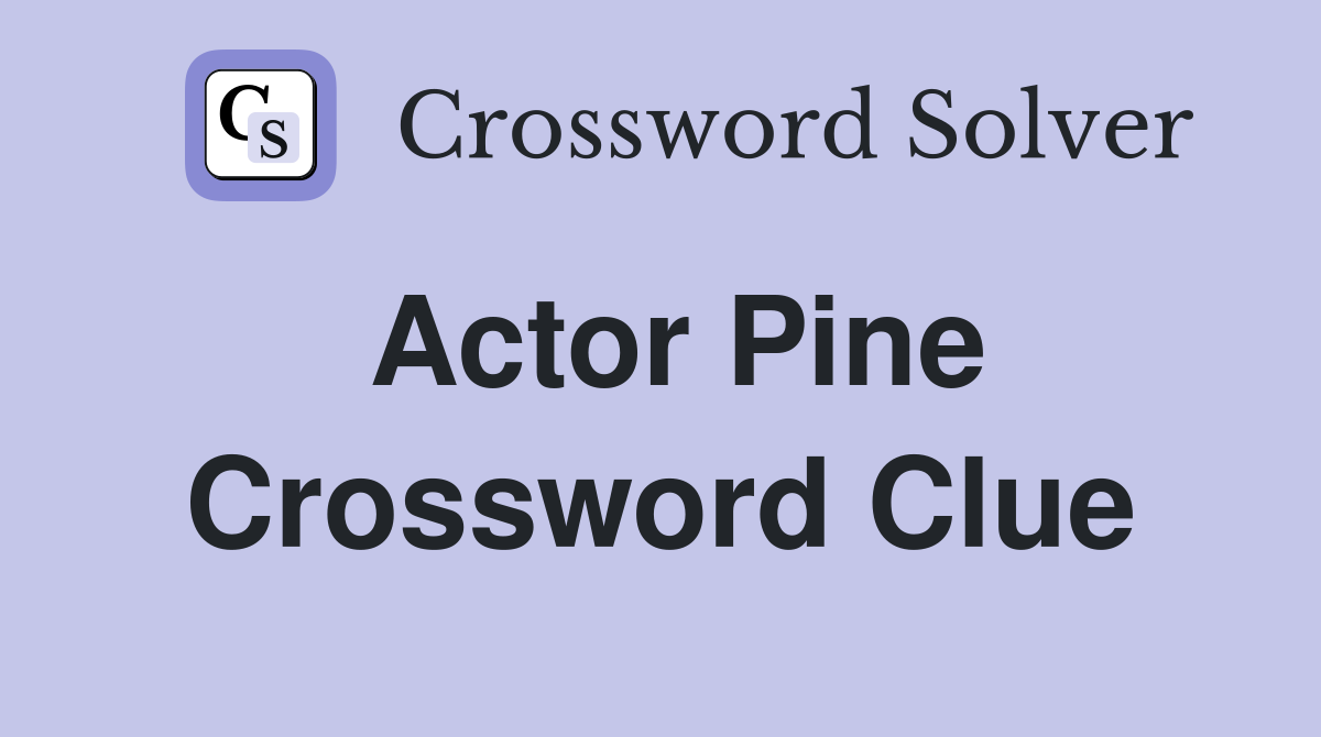 Actor Pine Crossword Clue