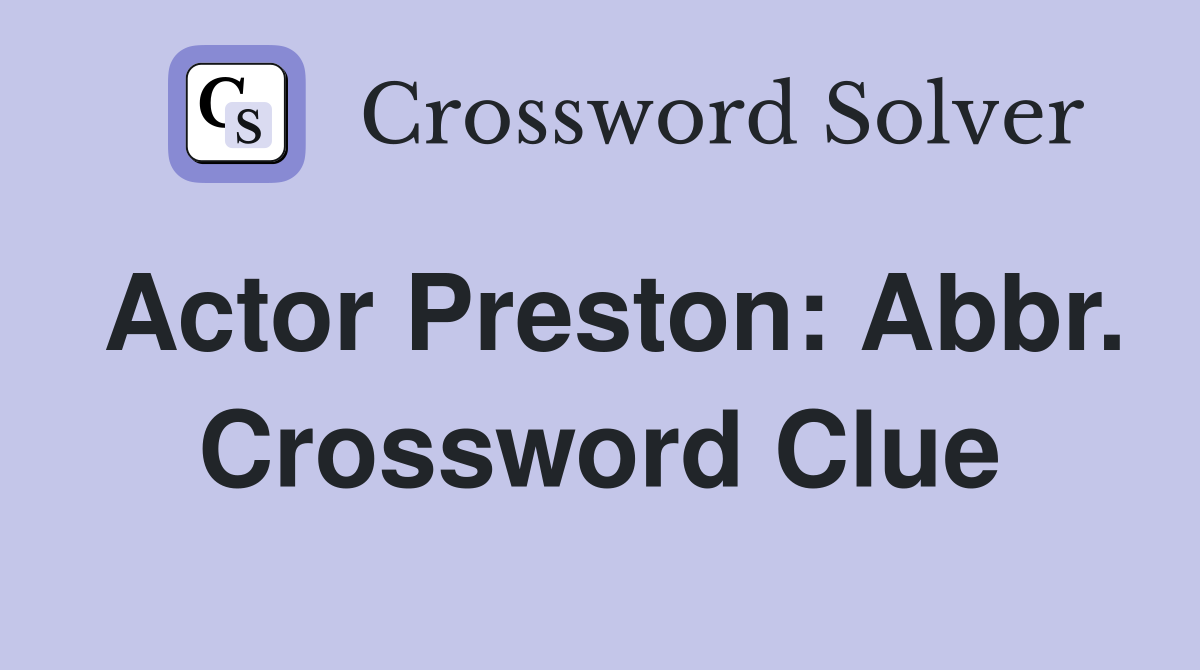 Actor Preston: Abbr. Crossword Clue