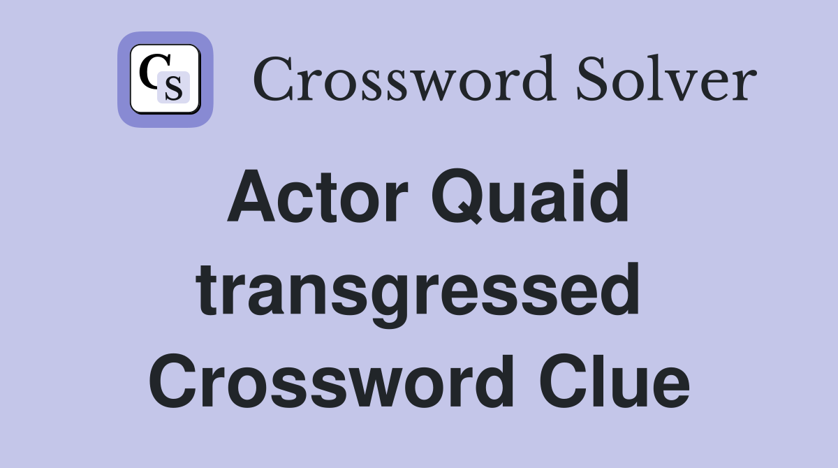 Actor Quaid transgressed Crossword Clue