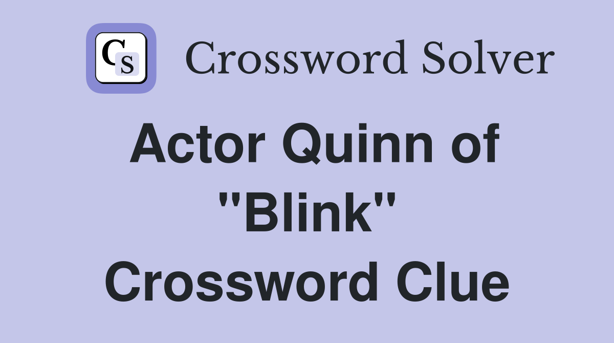 Actor Quinn of "Blink" Crossword Clue