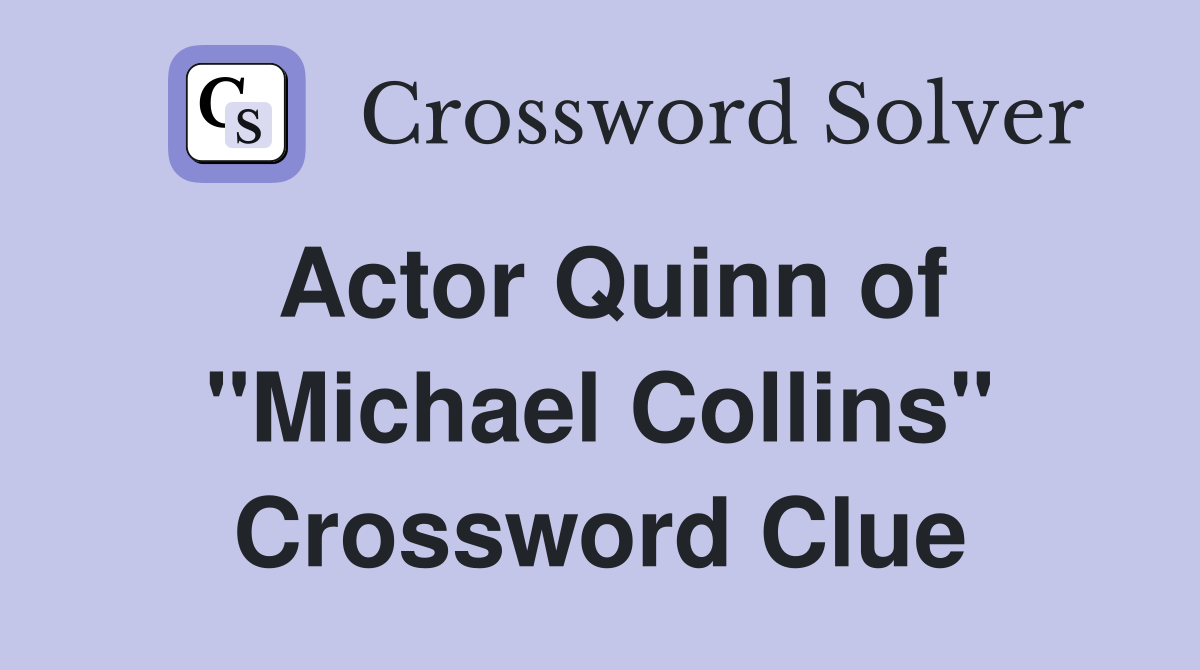 Actor Quinn of "Michael Collins" Crossword Clue