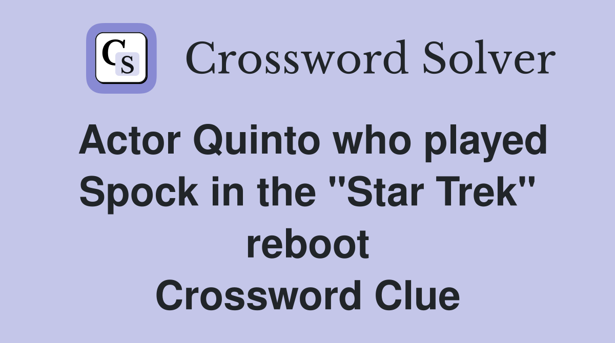 Actor Quinto who played Spock in the "Star Trek" reboot Crossword Clue