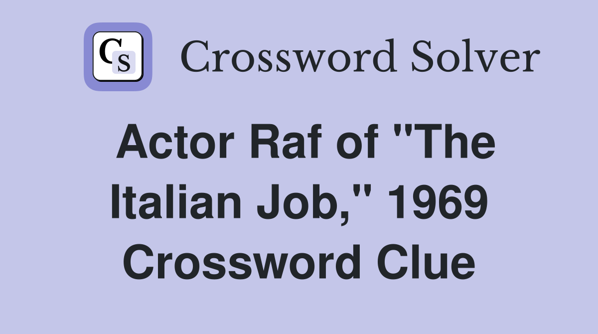 Actor Raf of "The Italian Job," 1969 Crossword Clue