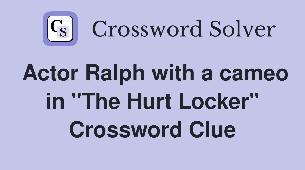 Actor Ralph with a cameo in "The Hurt Locker" Crossword Clue