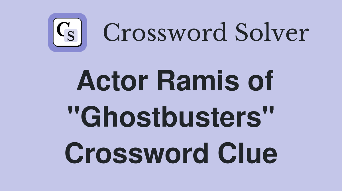 Actor Ramis of "Ghostbusters" Crossword Clue