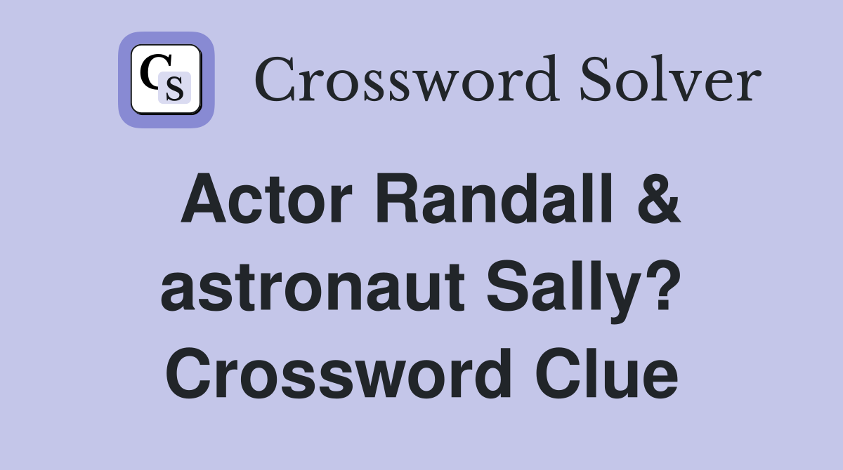 Actor Randall & astronaut Sally? Crossword Clue
