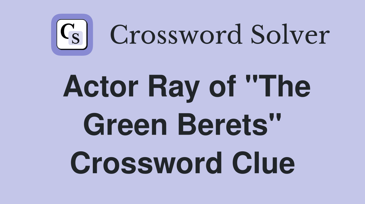 Actor Ray of "The Green Berets" Crossword Clue