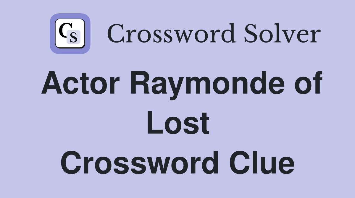 Actor Raymonde of Lost Crossword Clue