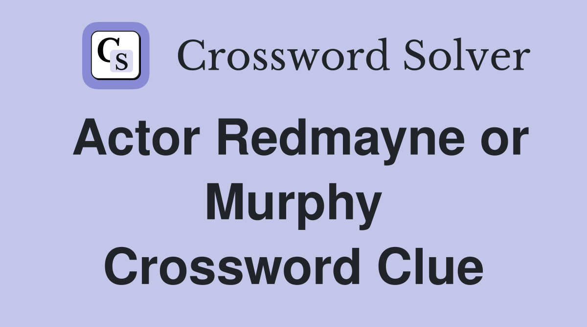 Actor Redmayne or Murphy Crossword Clue