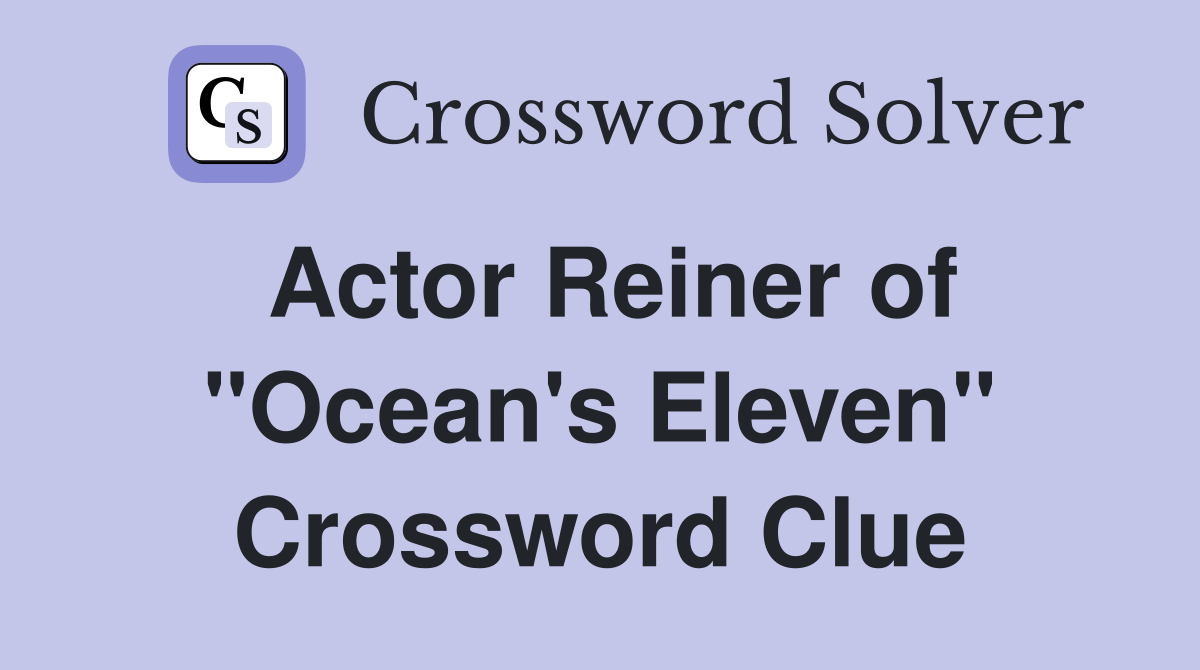 Actor Reiner of "Ocean's Eleven" Crossword Clue