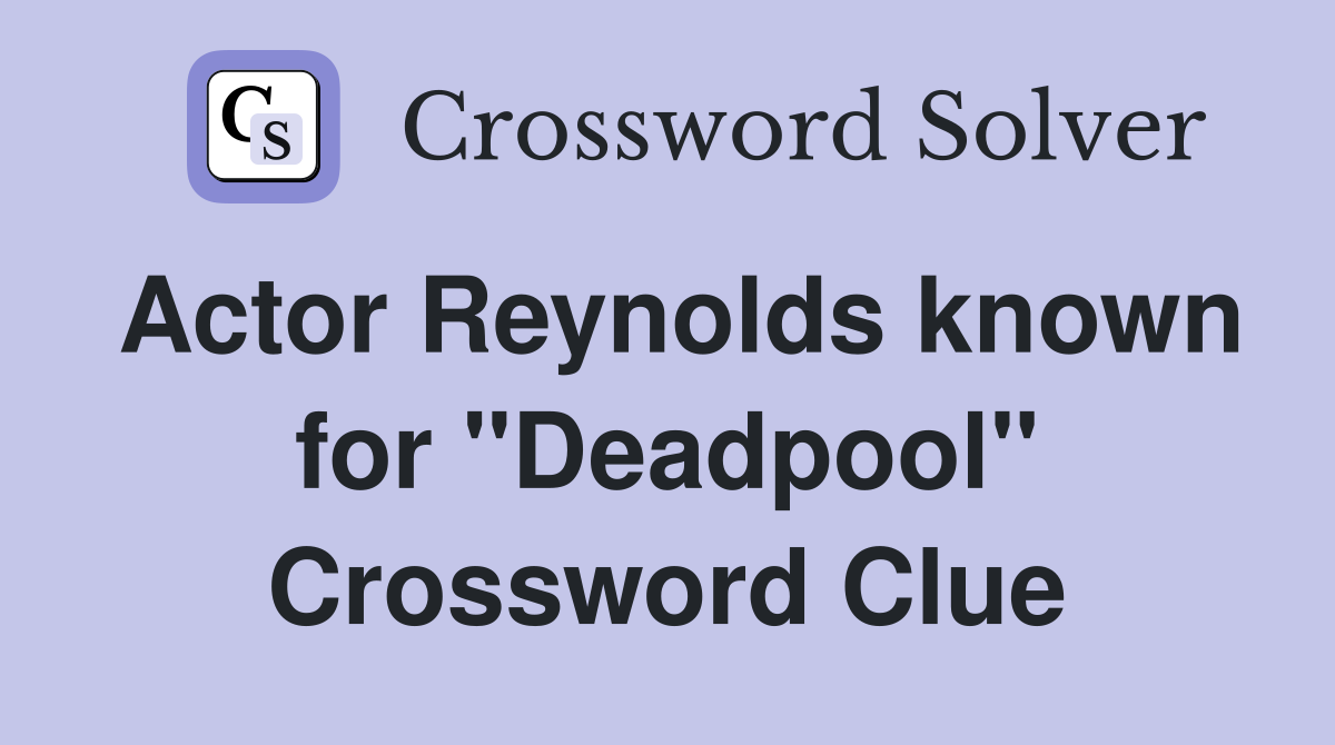 Actor Reynolds known for "Deadpool" Crossword Clue