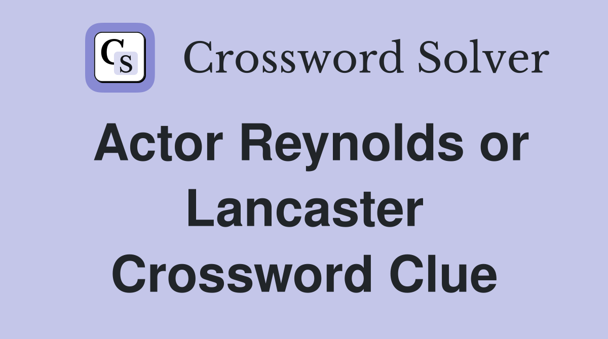 Actor Reynolds or Lancaster Crossword Clue