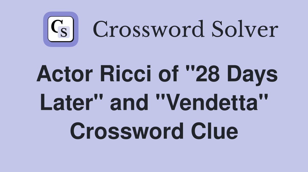 Actor Ricci of "28 Days Later" and "Vendetta" Crossword Clue