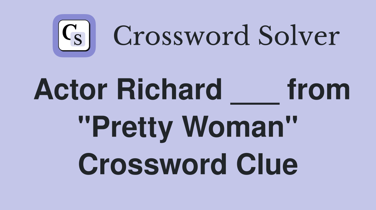 Actor Richard ___ from "Pretty Woman" Crossword Clue
