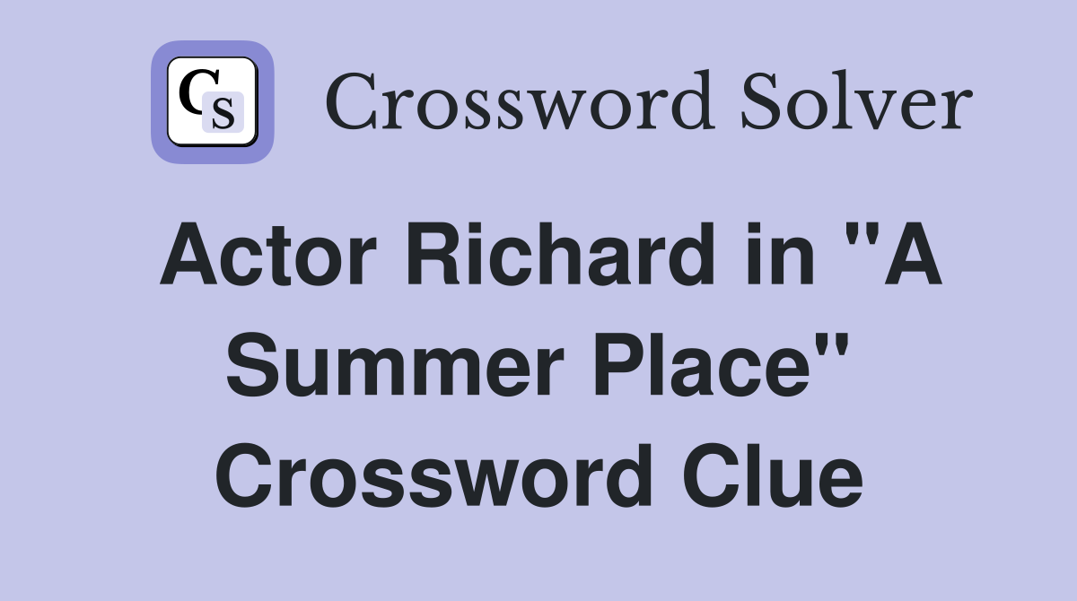 Actor Richard in "A Summer Place" Crossword Clue