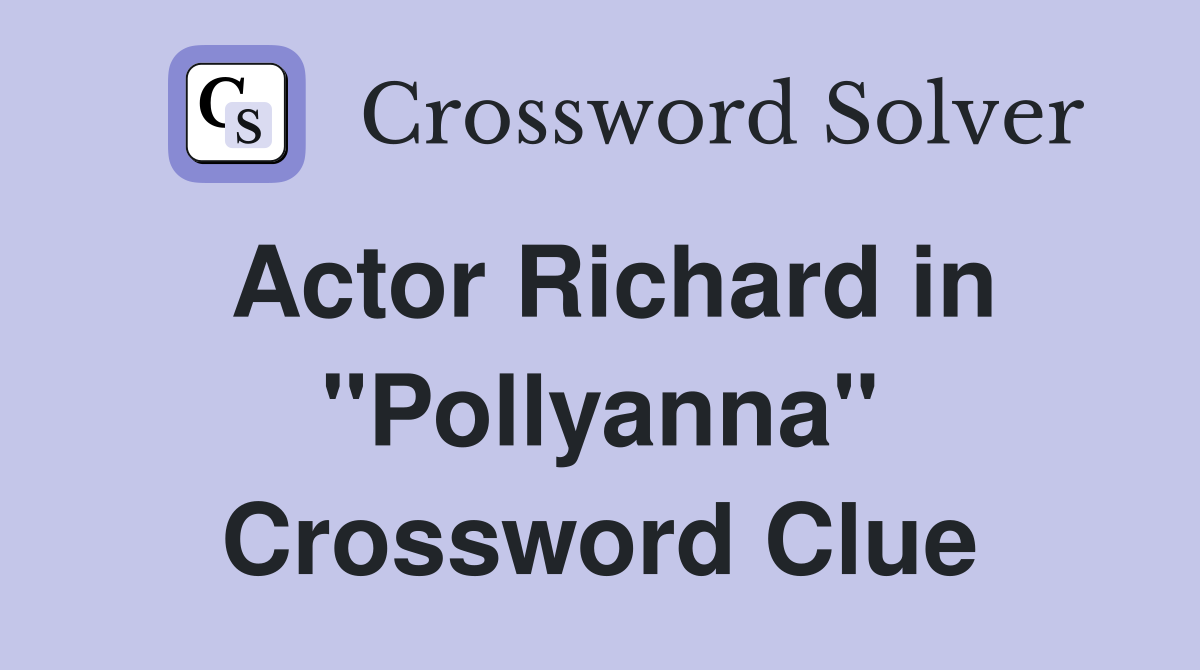 Actor Richard in "Pollyanna" Crossword Clue