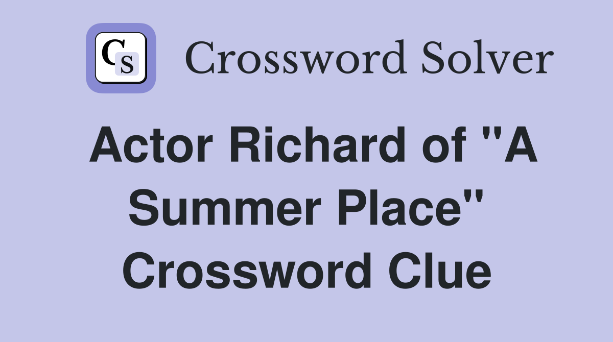 Actor Richard of "A Summer Place" Crossword Clue