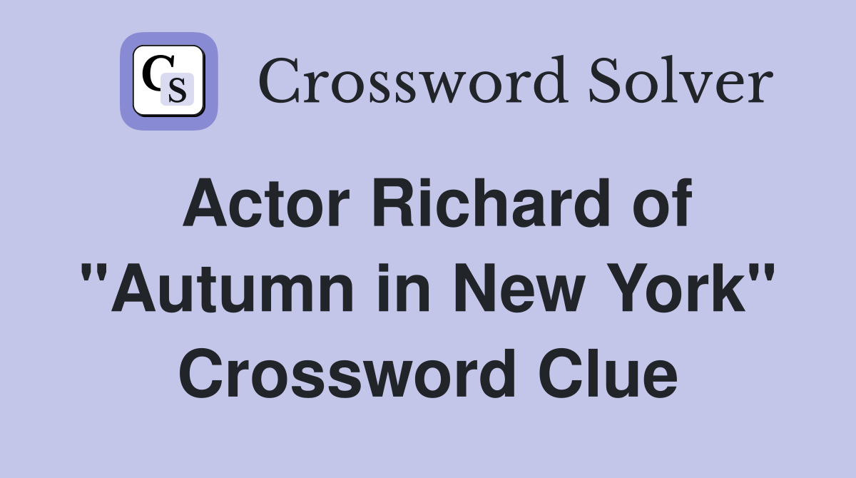 Actor Richard of "Autumn in New York" Crossword Clue