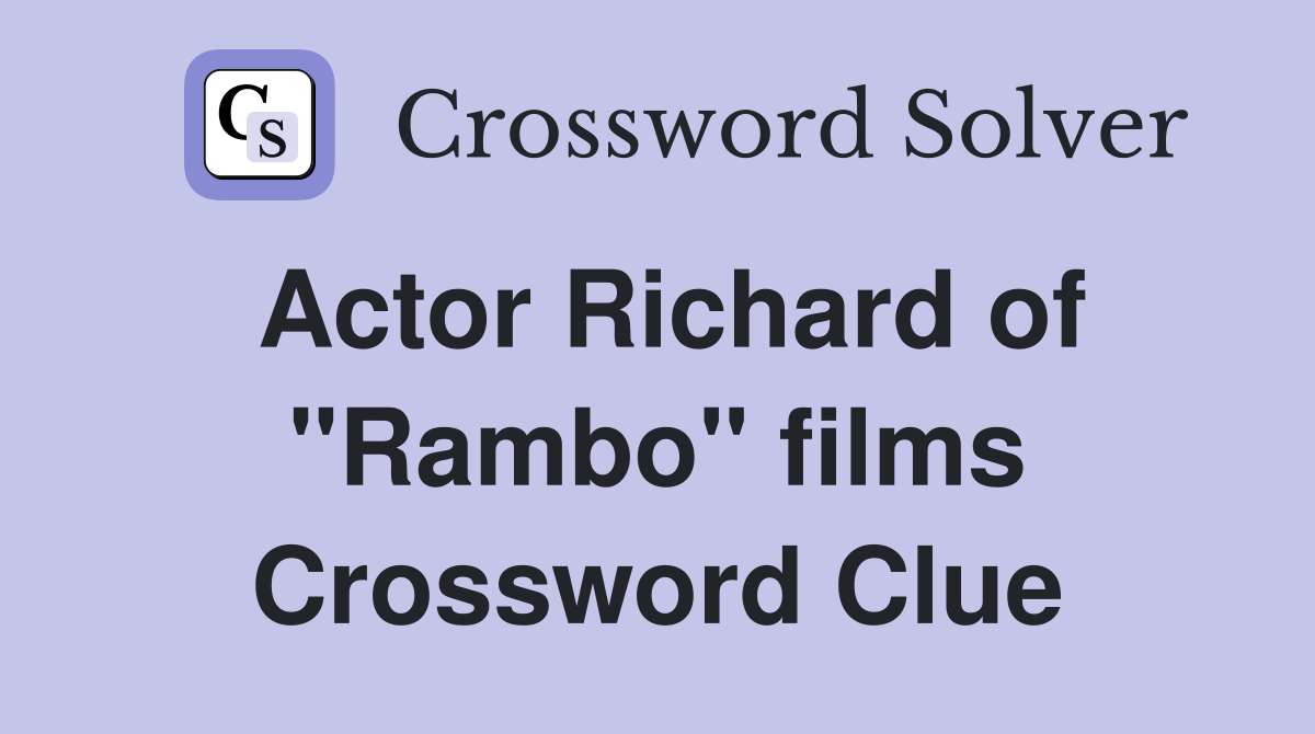 Actor Richard of "Rambo" films Crossword Clue