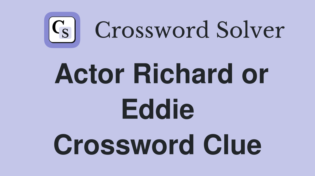 Actor Richard or Eddie Crossword Clue