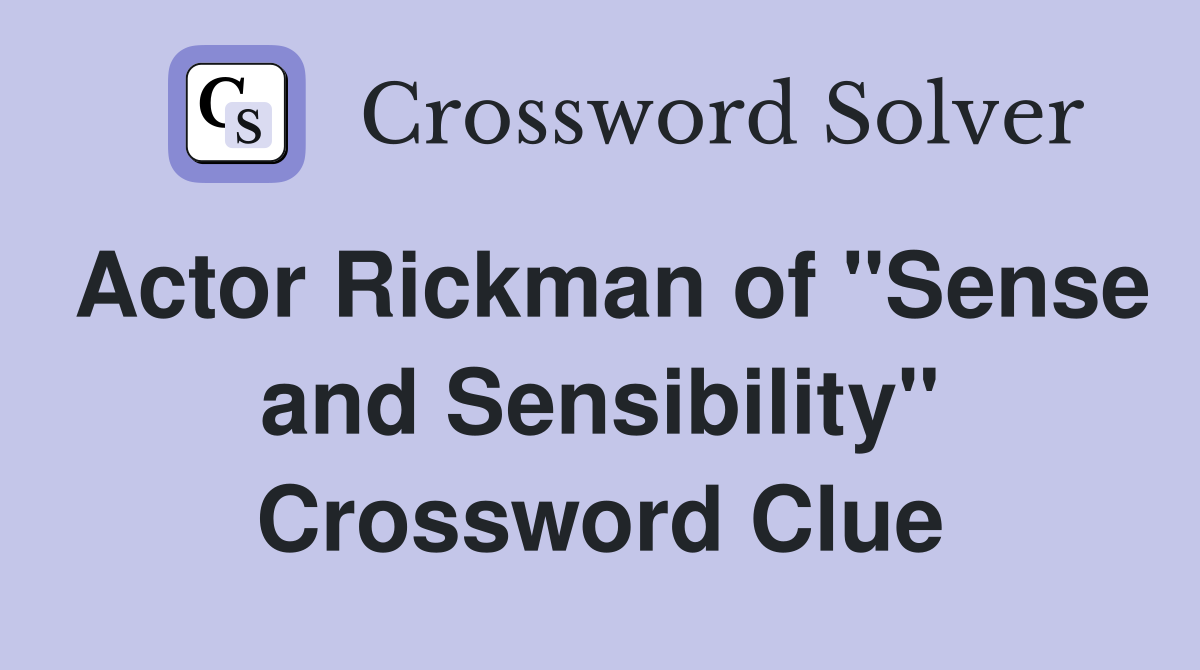 Actor Rickman of "Sense and Sensibility" Crossword Clue