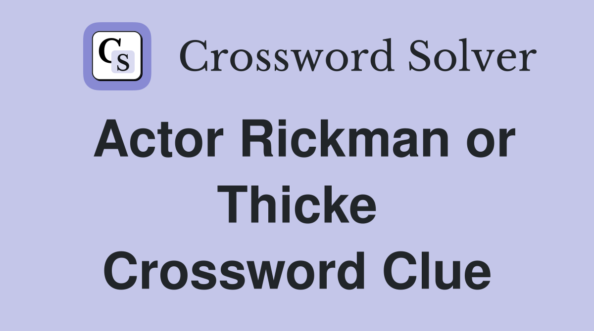 Actor Rickman or Thicke Crossword Clue