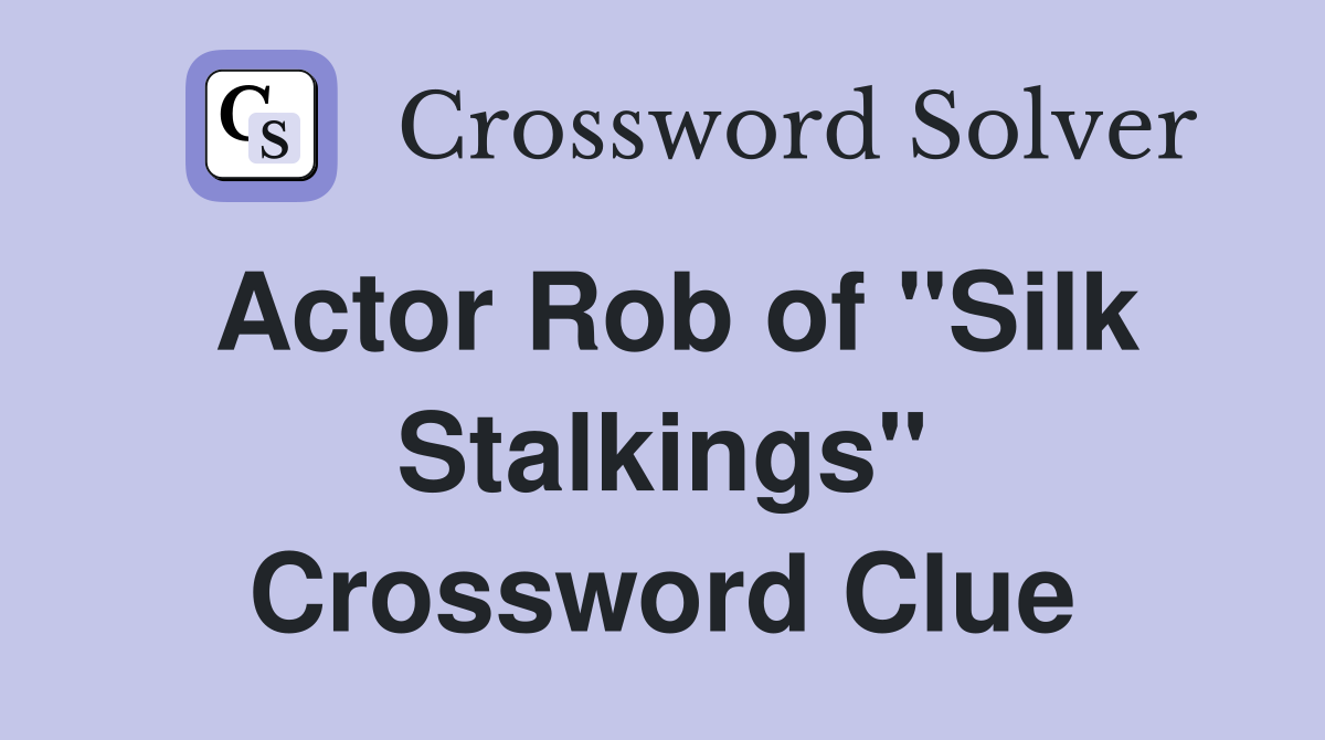 Actor Rob of "Silk Stalkings" Crossword Clue