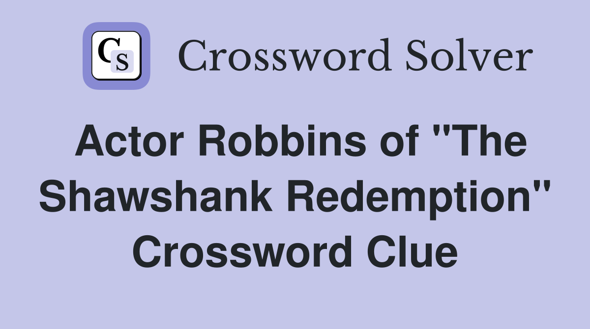 Actor Robbins of "The Shawshank Redemption" Crossword Clue