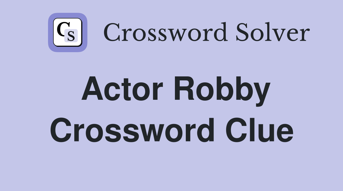 Actor Robby Crossword Clue