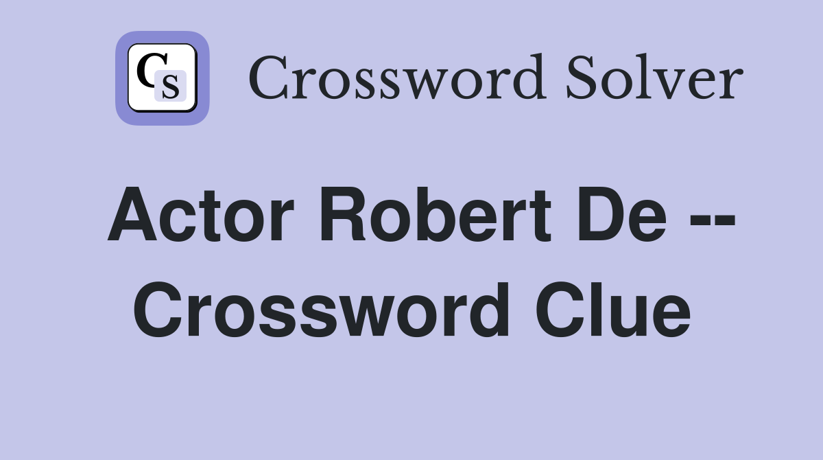 Actor Robert De -- Crossword Clue
